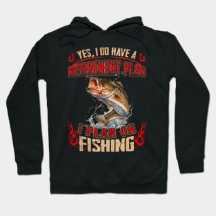 Yes, I Do Have A Retirement I Plan On Fishing Hoodie